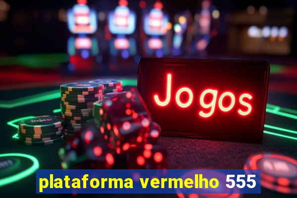 plataforma vermelho 555